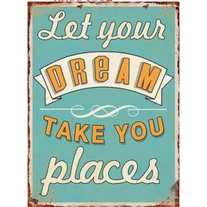Metalskilt - Let your dream...  (Nr 185)