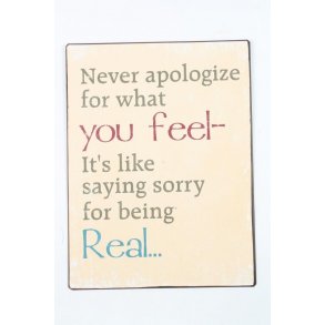 Metalskilt - Never apologize for what you feel...  (Nr 237)
