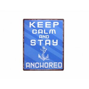 Metalskilt - Keep calm and stay anchored ( Nr 152)