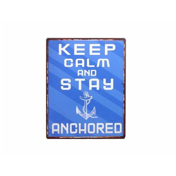 Metalskilt - Keep calm and stay anchored ( Nr 152)