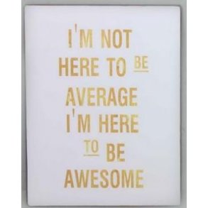 Metalskilt - I'm not here to be average.. ( Nr 147)